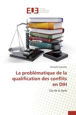 La problématique de la qualification des conflits en DIH