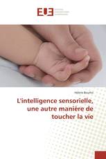 L'intelligence sensorielle, une autre manière de toucher la vie