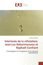 Intertexte de la réfutation: Jean-Luc Raharimanana et Raphaël Confiant