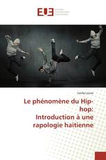 Le phénomène du Hip-hop: Introduction à une rapologie haitienne