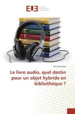 Le livre audio, quel destin pour un objet hybride en bibliothèque ?