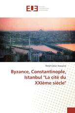 Byzance, Constantinople, Istanbul "La cité du XXIème siècle"