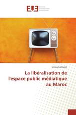 La libéralisation de l'espace public médiatique au Maroc