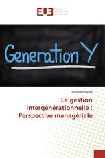 La gestion intergénérationnelle : Perspective managériale