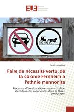 Faire de nécessité vertu, de la colonie Fernheim à l'ethnie mennonite