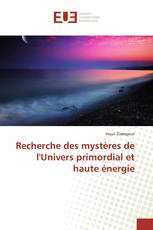 Recherche des mystères de l'Univers primordial et haute énergie