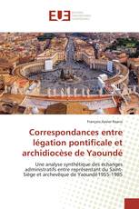 Correspondances entre légation pontificale et archidiocèse de Yaoundé