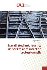 Travail étudiant, réussite universitaire et insertion professionnelle