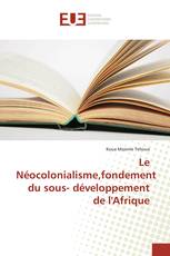 Le Néocolonialisme,fondement du sous- développement de l'Afrique