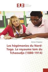 Les hégémonies du Nord-Togo. Le royaume tem du Tchaoudjo (1880-1914)