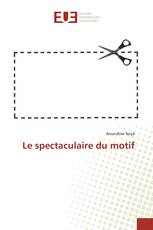 Le spectaculaire du motif