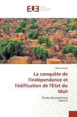 La conquête de l'indépendance et l'édification de l'État du Mali