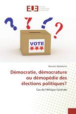 Démocratie, démocrature ou démopédie des élections politiques?