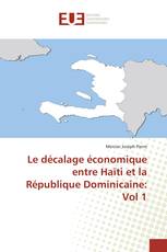 Le décalage économique entre Haïti et la République Dominicaine: Vol 1