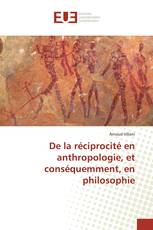 De la réciprocité en anthropologie, et conséquemment, en philosophie