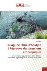 La lagune Ebrié d'Abidjan à l'épreuve des pressions anthropiques