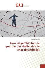 Euro Liège TGV dans le quartier des Guillemins: le choc des échelles
