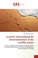 Le Droit international de l'environnement et les conflits armés