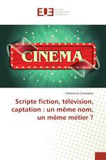 Scripte fiction, télévision, captation : un même nom, un même métier ?