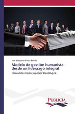 Modelo de gestión humanista desde un liderazgo integral