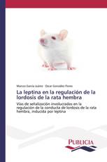 La leptina en la regulación de la lordosis de la rata hembra