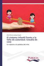 El síntoma infantil frente a la falta de autoridad. Estudio de caso