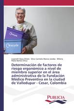 Determinación de factores de riesgo ergonómico a nivel de miembro superior en el área administrativa de la Fundación Médico Preventiva en la ciudad de Valledupar - Cesar, Colombia