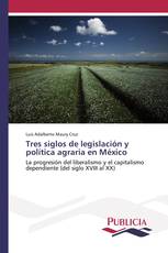 Tres siglos de legislación y política agraria en México