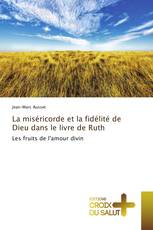 La miséricorde et la fidélité de Dieu dans le livre de Ruth
