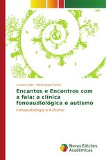 Encantos e Encontros com a fala: a clínica fonoaudiológica e autismo