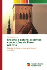 Erasmo e Lutero: distintas concepções de livre-arbitrio