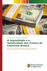A Impunidade e a Seletividade dos Crimes de Colarinho Branco