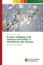 O povo indígena avá-canoeiro de Goiás: a resistência dos Bravos