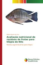 Avaliação nutricional de resíduos de frutas para tilápia do Nilo