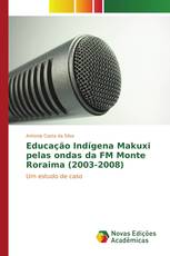 Educação Indígena Makuxi pelas ondas da FM Monte Roraima (2003-2008)