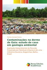 Contaminações na derme de Gaia: estudo de caso em geologia ambiental