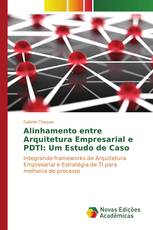 Alinhamento entre Arquitetura Empresarial e PDTI: Um Estudo de Caso