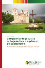 Companhia de Jesus: a ação jesuítica e a gênese do capitalismo