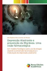 Depressão Alastrante e prevenção da Migrânea. Uma visão farmacológica