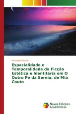 Espacialidade e Temporalidade da Ficção Estética e Identitária em O Outro Pé da Sereia, de Mia Couto