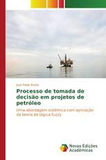 Processo de tomada de decisão em projetos de petróleo