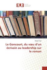 Le Goncourt, du vœu d’un écrivain au leadership sur le roman