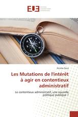 Les Mutations de l'intérêt à agir en contentieux administratif