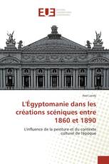 L'Égyptomanie dans les créations scéniques entre 1860 et 1890