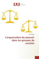 L'organisation du pouvoir dans les groupes de sociétés