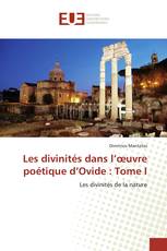 Les divinités dans l’œuvre poétique d’Ovide : Tome I