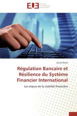 Régulation Bancaire et Résilience du Système Financier International