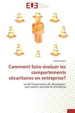 Comment faire évoluer les comportements sécuritaires en entreprise?