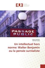 Un intellectuel hors norme: Walter Benjamin ou la pensée surréaliste