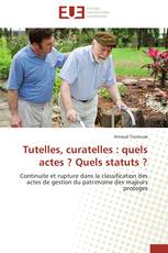 Tutelles, curatelles : quels actes ? Quels statuts ?